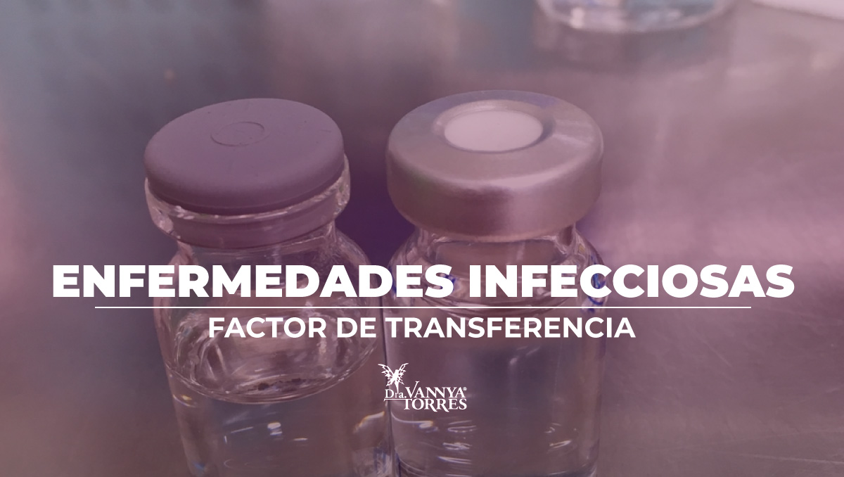 Factor de Transferencia, adyuvante en el tratamiento de enfermedades infecciosas: Hepatitis (A, B y C), Herpes, Micosis profundas, Varicela y Herpes zoster, VIH-SIDA, Virus del papiloma humano, VPH, FT de venta en CdMx y envío a todo México. Dra. Vannya E. Torres G. Teléfono 5542604221