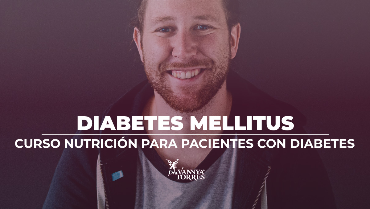 Nutrición para pacientes con diabetes y resistencia a la insulina; Curso en línea por la Dra. Vannya E. Torres G.