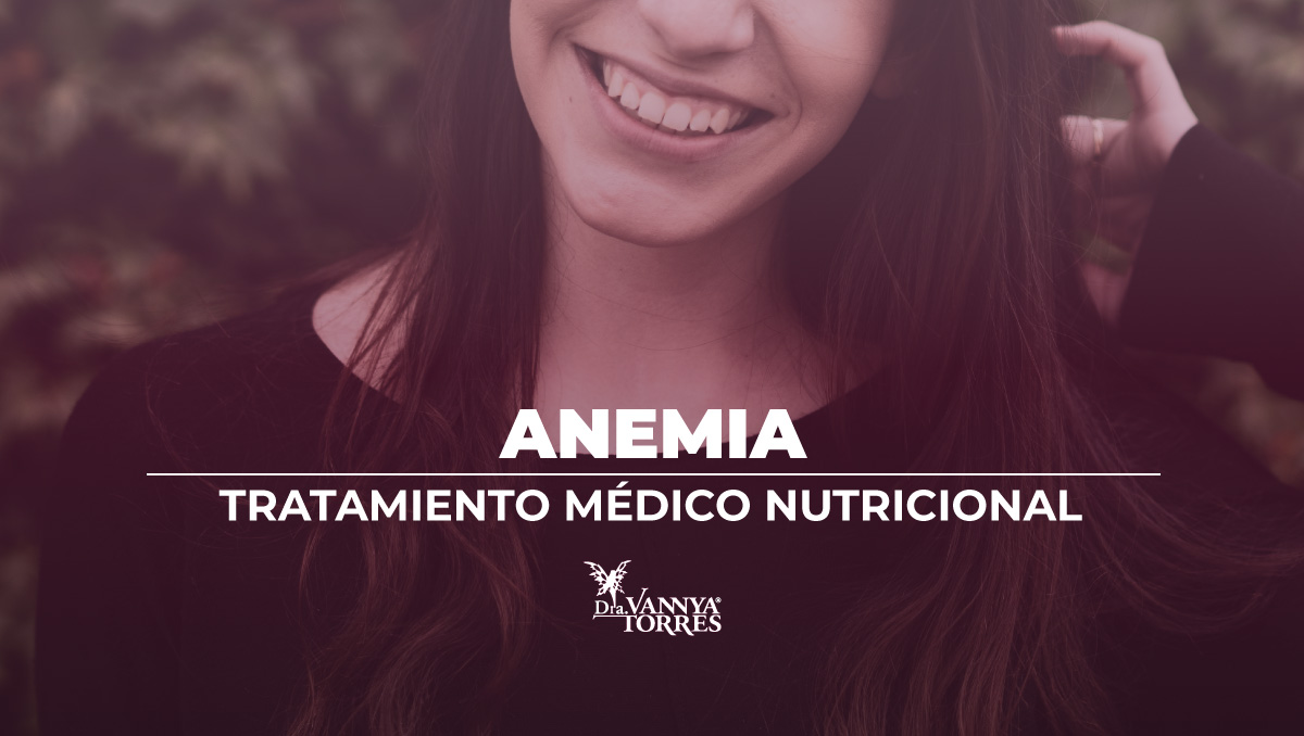 Asesoría médico nutricional ante anemia y otras enfermedades crónico degenerativas en la CdMx o en línea con la Dra Vannya E Torres G.